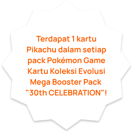 Terdapat 1 kartu Pikachu dalam setiap pack Pokémon Game Kartu Koleksi Evolusi Mega Booster Pack "30th CELEBRATION"!