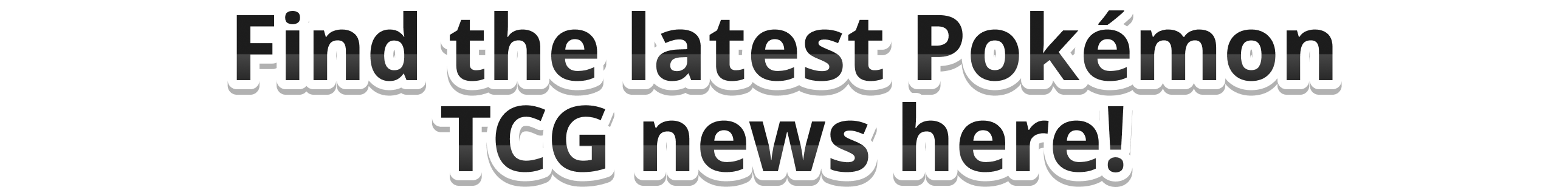 Find the latest Pokémon TCG news here!