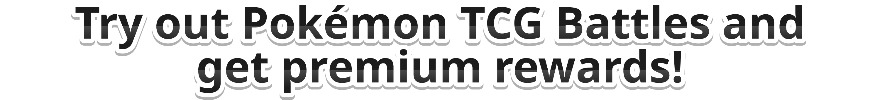 Try out Pokémon TCG Battles and get premium rewards!